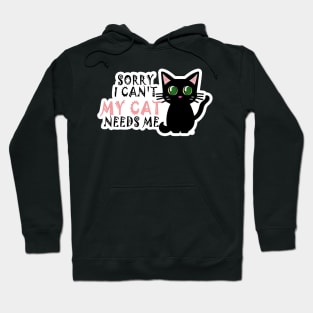 Funny Sorry I Can't My Cat Needs Me - Cute Cat Lover Hoodie